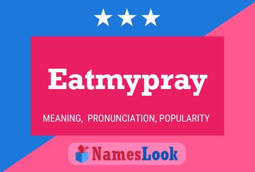 Eatmypray Name Poster