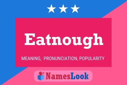 Eatnough Name Poster