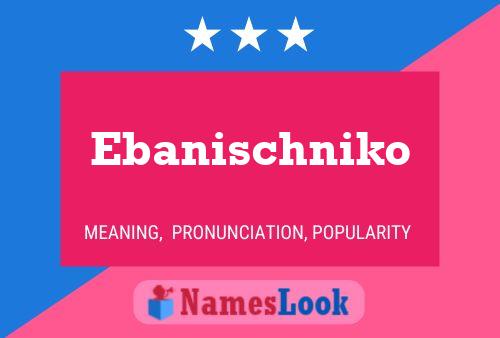 Ebanischniko Name Poster