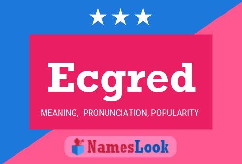 Ecgred Name Poster