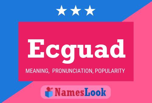 Ecguad Name Poster