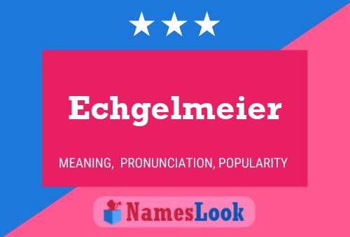 Echgelmeier Name Poster