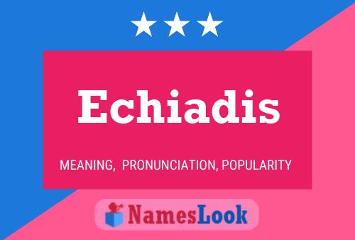 Echiadis Name Poster