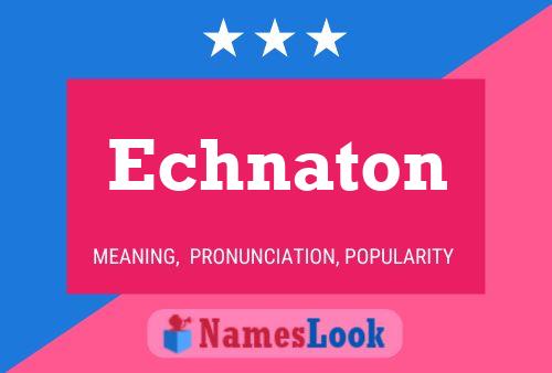 Echnaton Name Poster