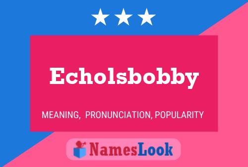 Echolsbobby Name Poster