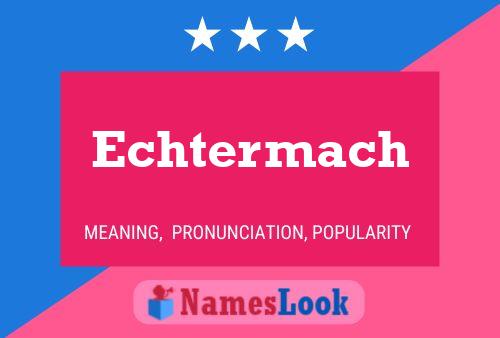 Echtermach Name Poster