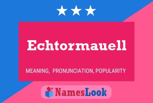 Echtormauell Name Poster