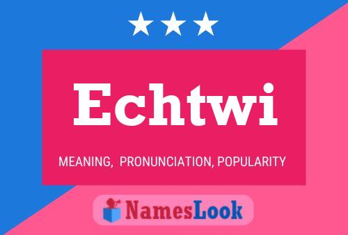 Echtwi Name Poster