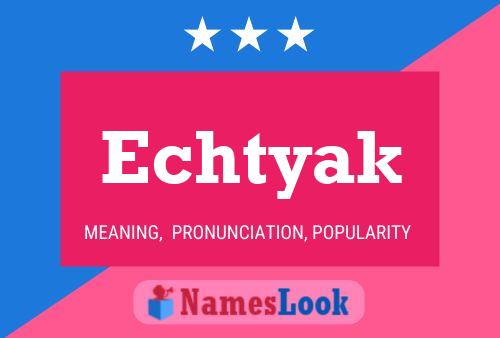 Echtyak Name Poster