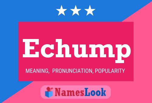 Echump Name Poster