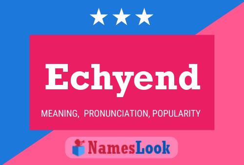 Echyend Name Poster