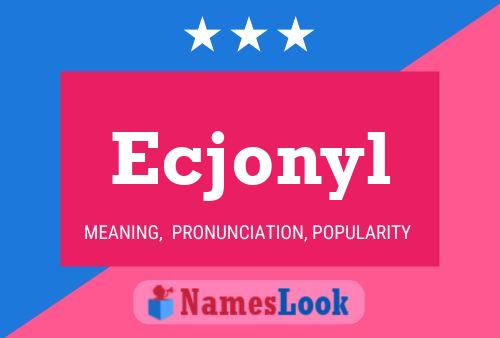 Ecjonyl Name Poster