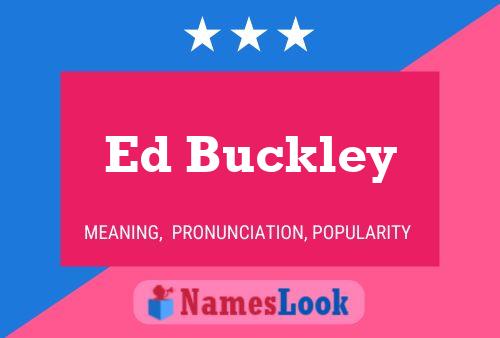 Ed Buckley Name Poster