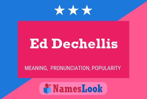 Ed Dechellis Name Poster