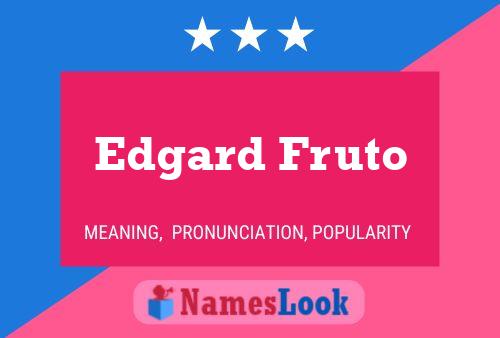 Edgard Fruto Name Poster