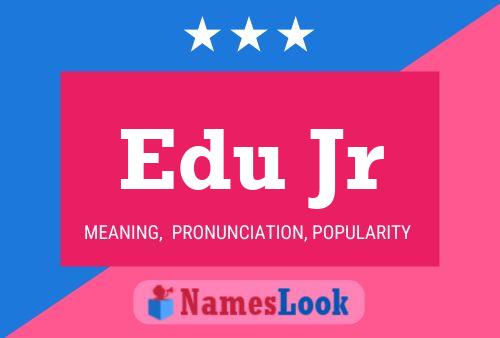 Edu Jr Name Poster