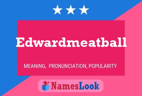 Edwardmeatball Name Poster