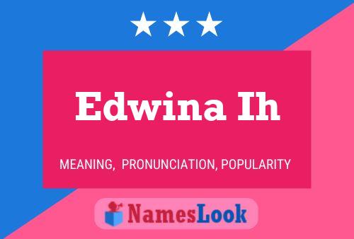 Edwina Ih Name Poster