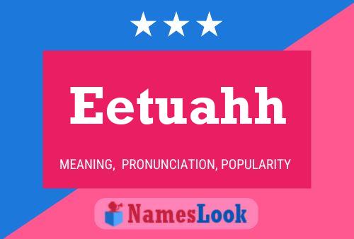 Eetuahh Name Poster