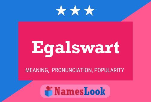 Egalswart Name Poster