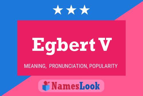 Egbert V Name Poster