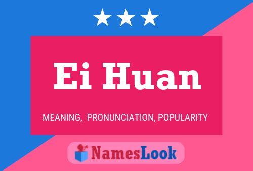 Ei Huan Name Poster