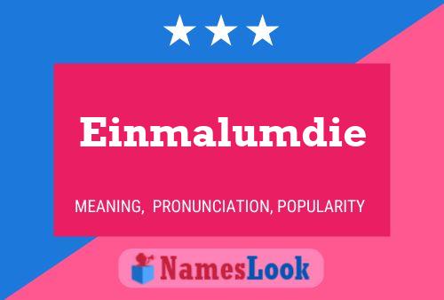 Einmalumdie Name Poster