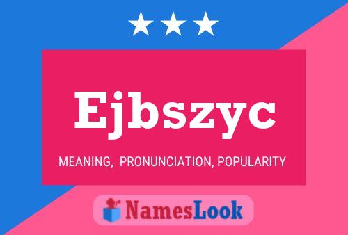 Ejbszyc Name Poster