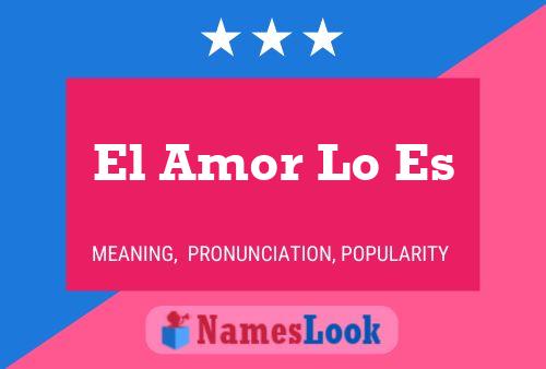 El Amor Lo Es Name Poster