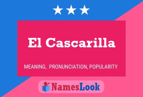 El Cascarilla Name Poster