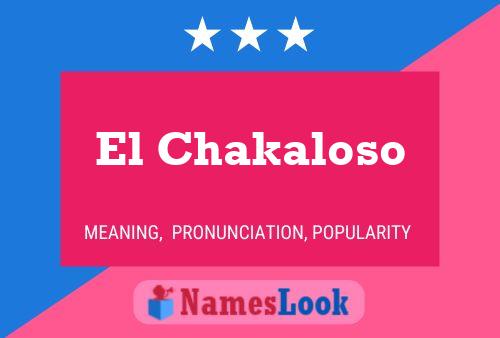 El Chakaloso Name Poster