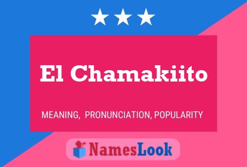 El Chamakiito Name Poster