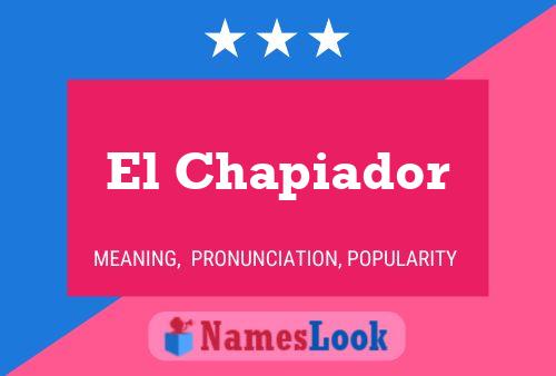 El Chapiador Name Poster