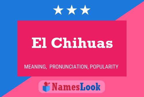 El Chihuas Name Poster