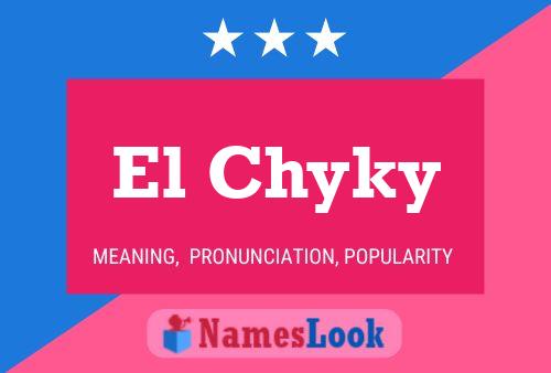 El Chyky Name Poster