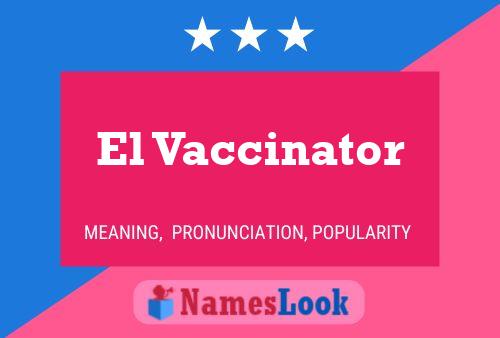 El Vaccinator Name Poster