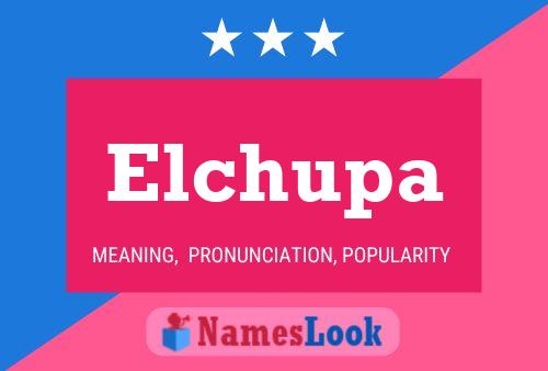 Elchupa Name Poster