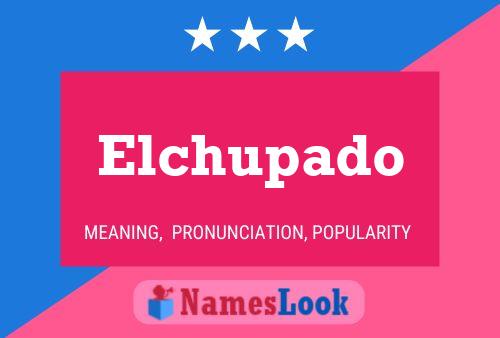 Elchupado Name Poster