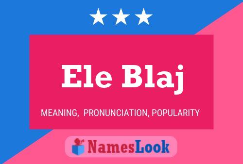 Ele Blaj Name Poster