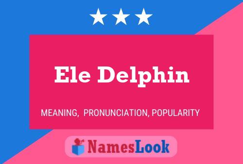 Ele Delphin Name Poster