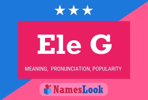 Ele G Name Poster