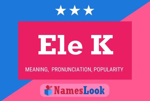 Ele K Name Poster