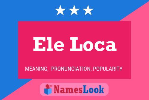 Ele Loca Name Poster