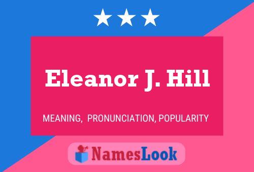 Eleanor J. Hill Name Poster