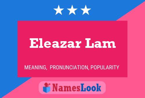 Eleazar Lam Name Poster