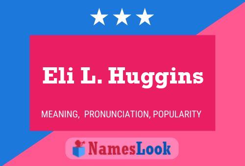 Eli L. Huggins Name Poster