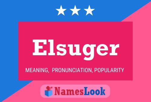 Elsuger Name Poster