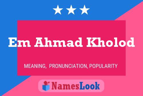 Em Ahmad Kholod Name Poster