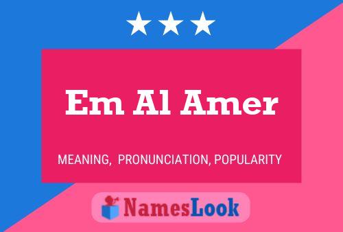 Em Al Amer Name Poster