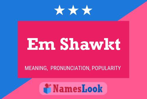 Em Shawkt Name Poster